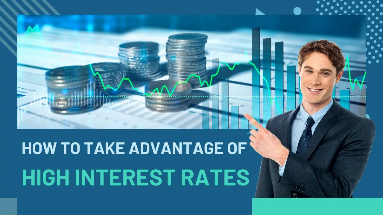 How To Take Advantage Of High Interest Rates